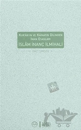 İslam İnanç İlmihali Kur-an'ın ve Kainatın Dilinden İman Esasları – Ümit Şimşek – Diyanet İşleri Başkanlığı kitap kapağı