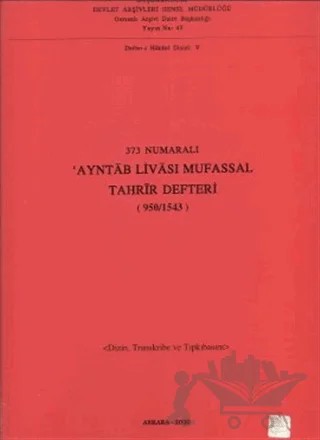 373 Numaralı Ayntab Livası Mufassal Tahrir Defteri (950 / 1543) – Kolektif – Devlet Arşivleri Genel Müdürlüğü kitap kapağı