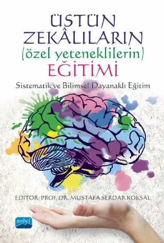 ÜSTÜN ZEKÂLILARIN (Özel Yeteneklilerin) EĞİTİMİ: Sistematik ve Bilimsel Dayanaklı Eğitim – Burcu Köksal, Dinçer Saral, Gamze Akkaya, Mustafa Serdar Köksal, Pelin Ertekin, Seda Nur Şakar, Seray Olçay, Şerife Bilgiç, Şeyda Aydın – Nobel Akademik Yayıncılık kitap kapağı