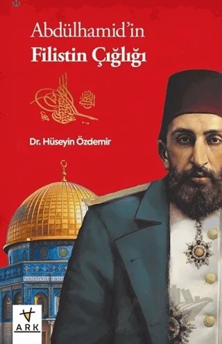 Abdülhamid’in Filistin Çığlığı – Hüseyin Özdemir – Ark Kitapları kitap kapağı