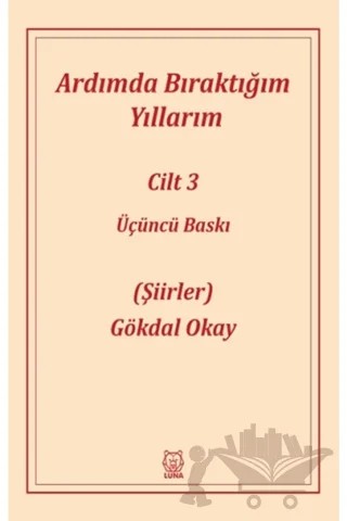 Ardımda Bıraktığım Yıllarım 3 – Gökdal Okay – Luna Yayınları kitap kapağı