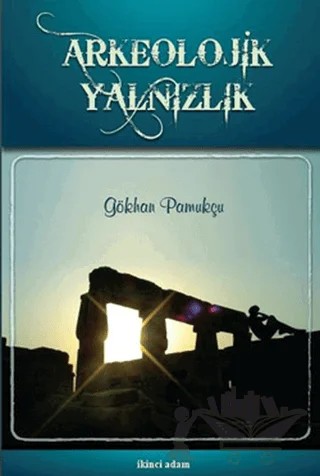 Arkeolojik Yalnızlık – Gökhan Pamukçu – İkinci Adam Yayınları kitap kapağı