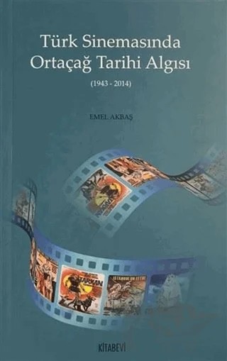 Türk Sinemasında Ortaçağ Tarihi Algısı – Emel Akbaş – Kitabevi Yayınları kitap kapağı