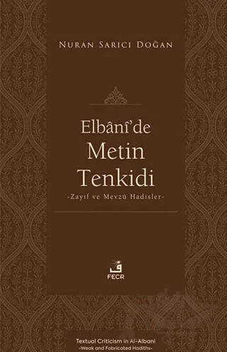 Elbânî’de Metin Tenkidi -Zayıf ve Mevzû Hadisler- – Nuran Sarıcı Doğan – Fecr Yayınları kitap kapağı