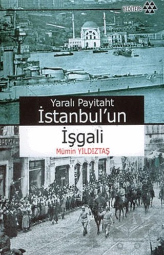Yaralı Payitaht İstanbul’un İşgali – Mümin Yıldıztaş – Yeditepe Yayınevi kitap kapağı