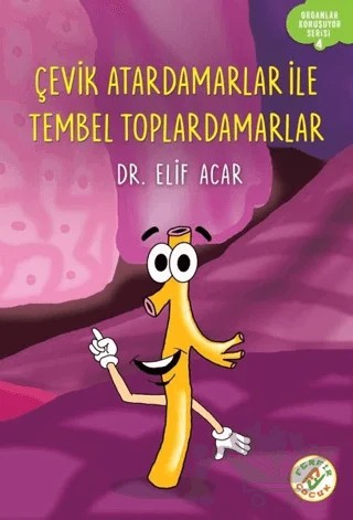 Çevik Atardamarlar İle Tembel Toplardamarlar - Organlar Konuşuyor Serisi 4 – Elif Acar – Ferfir Yayıncılık kitap kapağı