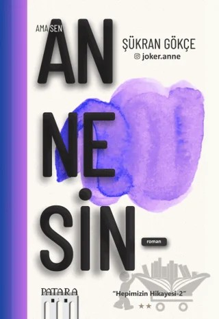 Ama Sen Annesin Hepimizin Hikayesi-2 – Şükran Gökçe – Patara Kitap kitap kapağı