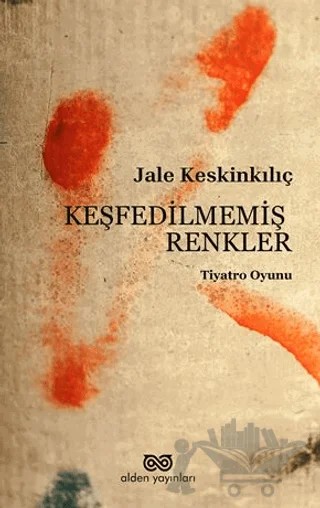 Keşfedilmemiş Renkler – Jale Keskinkılıç – Alden Yayınları kitap kapağı