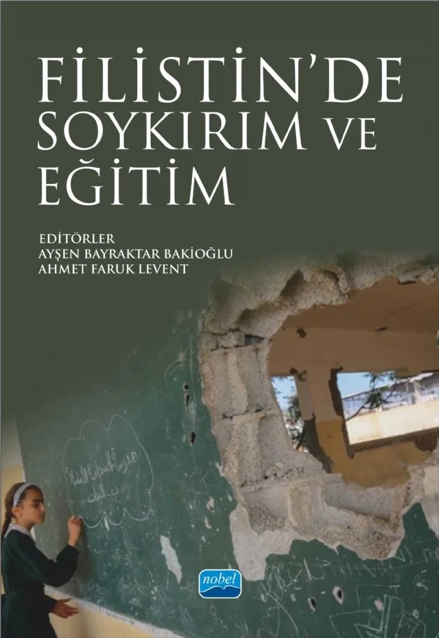 Filistin’de Soykırım ve Eğitim – A. Faruk Levent, Abdurrahman Asil, Ahmet Benzer, Alaa Abusnayma, Alaattin Aslan, Ali Duran, Ali Taş, Ali Yıldız, Alpaslan Durmuş, Ayşe Yılmaz, Ayşegül Ayyıldız Asil, Ayşen Bayraktar Bakioğlu, Bahadır Gülbahar, Berru Ulusoy, Can Ceylan, Dilan Kuyurtar, Duygu Şallı, Edanur Kaya, Emine Önder, Emre Er – Nobel Akademik Yayıncılık kitap kapağı