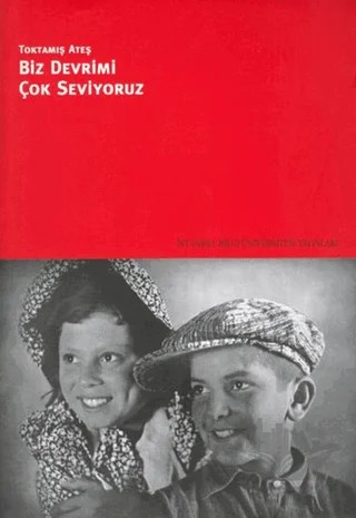 Biz Devrimi Çok Seviyoruz – Toktamış Ateş – İstanbul Bilgi Üniversitesi Yayınları kitap kapağı