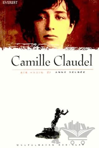 Camille Claudel Bir Kadın – Anne Delbee – Everest Yayınları kitap kapağı