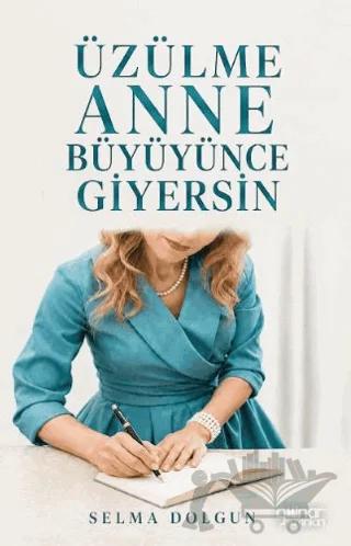 Üzülme Anne Büyüyünce Giyersin – Selma Dolgun – Gülnar Yayınları kitap kapağı