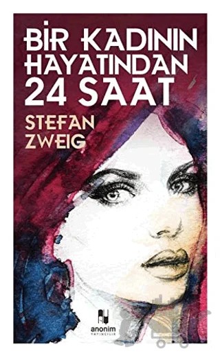Bir Kadının Hayatından 24 Saat – Stefan Zweıg – Anonim Yayıncılık kitap kapağı