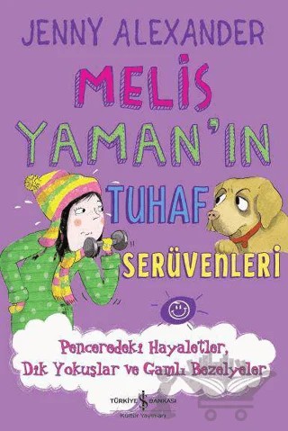 Melis Yaman'ın Tuhaf Serüvenleri - Penceredeki Hayaletler Dik Yokuşlar ve Gamlı Bezelyeler – Jenny Alexander – İş Bankası Kültür Yayınları kitap kapağı