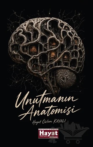 Unutmanın Anatomisi – Hayat Özlem Kayalı – Hayat Özlem Kayalı Yayınları kitap kapağı