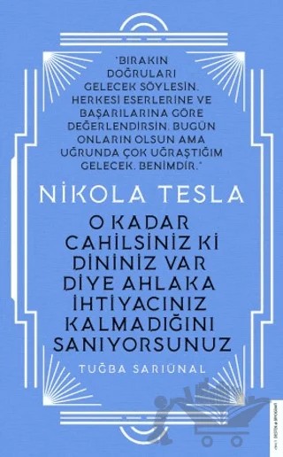 Nikola Tesla - O Kadar Cahilsiniz ki Dininiz Var Diye Ahlaka İhtiyacınız Kalmadığını Sanıyorsunuz – Tuğba Sarıünal – Destek Yayınları kitap kapağı
