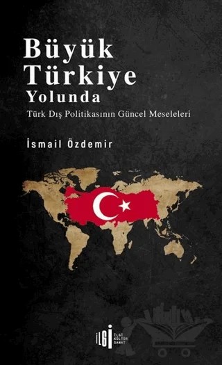 Büyük Türkiye Yolunda – İsmail Özdemir – İlgi Kültür Sanat Yayınları kitap kapağı