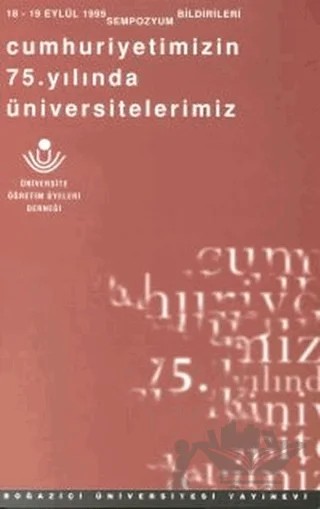 Cumhuriyetimizin 75. Yılında Üniversitelerimiz – Sempozyum – Boğaziçi Üniversitesi Yayınevi kitap kapağı