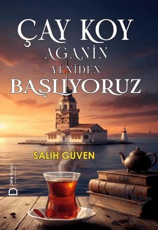 Çay Koy Aganin Yeniden Başlıyoruz – Salih Güven – Defne Yayınevi kitap kapağı