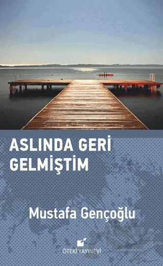 Aslında Geri Gelmiştim – Mustafa Gençoğlu – Öteki Yayınevi kitap kapağı