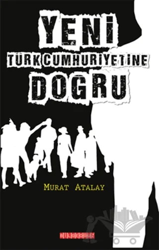 Yeni Türk Cumhuriyetine Doğru – Murat Atalay – Bilgeoğuz Yayınları kitap kapağı
