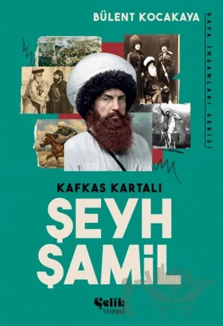 Kafkas Kartalı Şeyh Şamil - Dava İnsanları Serisi – Bülent Kocakaya – Çelik Yayınevi kitap kapağı
