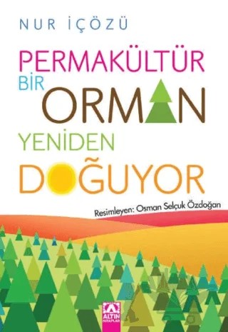 Permakültür - Bir Orman Yeniden Doğuyor – Nur İçözü – Altın Kitaplar kitap kapağı