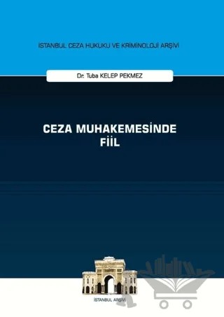 Ceza Muhakemesinde Fiil - İstanbul Ceza Hukuku ve Kriminoloji Arşivi – Tuba Kelep Pekmez – On İki Levha Yayınları kitap kapağı
