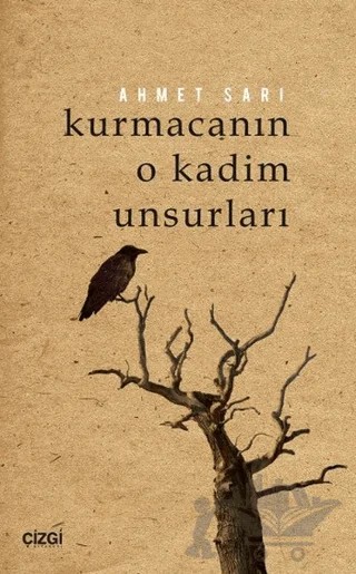 Kurmacanın O Kadim Unsurları – Ahmet Sarı – Çizgi Kitabevi Yayınları kitap kapağı