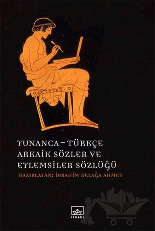 Yunanca - Türkçe Arkaik Sözler ve Eylemsiler Sözlüğü – İbrahim Kelağa Ahmet – İthaki Yayınları kitap kapağı