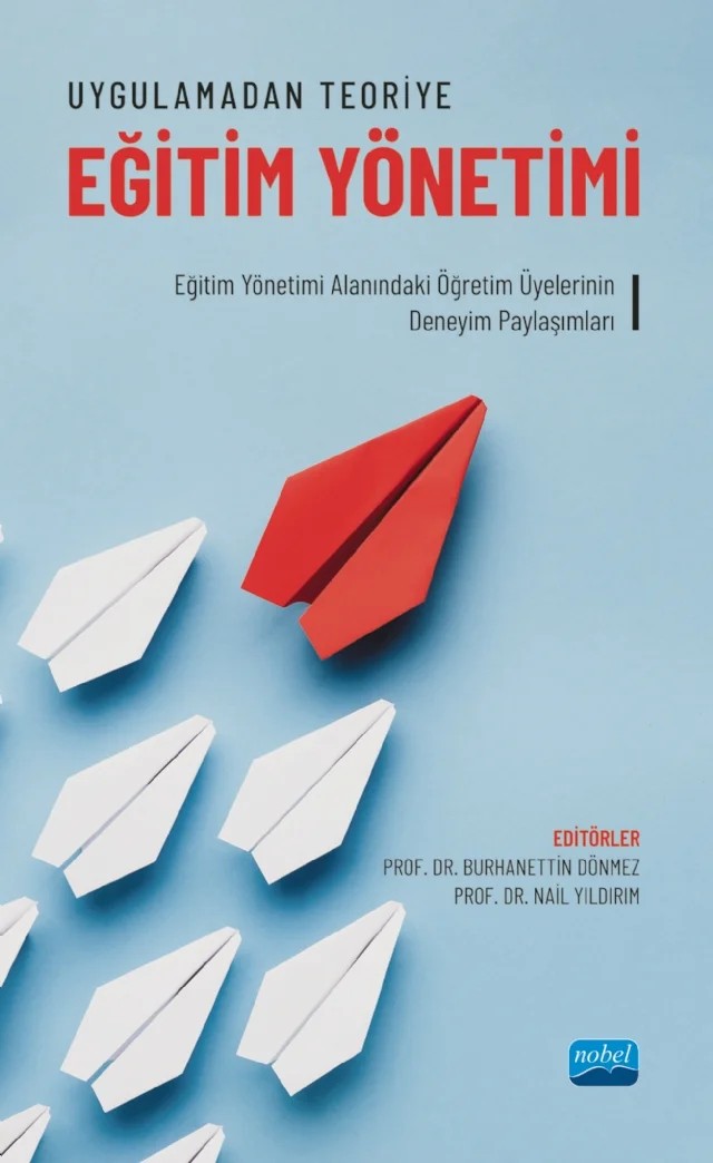 UYGULAMADAN TEORİYE EĞİTİM YÖNETİMİ - Eğitim Yönetimi Alanındaki Öğretim Üyelerinin Deneyim Paylaşımları – Ali İlker Gümüşeli, Ali Rıza Erdem, Burhanettin Dönmez, Coşkun Bayrak, Esergül Balcı, Mehmet Durdu Karslı, Mehmet Korkmaz, Nail Yıldırım, Niyazi Can, Sadegül Akbaba Altun, Servet Özdemir, Tokay Gedikoğlu – Nobel Akademik Yayıncılık kitap kapağı