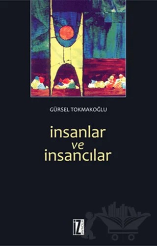 İnsanlar ve İnsancılar – Gürsel Tokmakoğlu – İz Yayıncılık kitap kapağı
