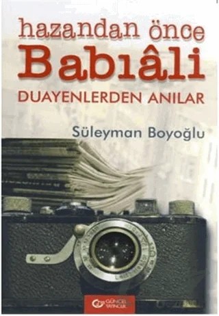 Hazandan Önce Babıâli Duayenlerden Anılar – Süleyman Boyoğlu – Güncel Yayıncılık kitap kapağı