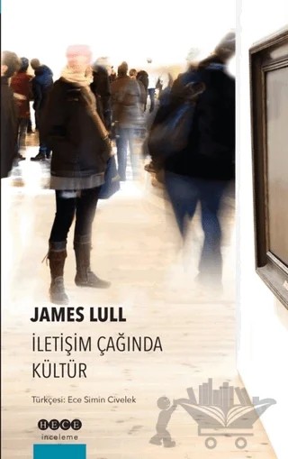 İletişim Çağında Kültür – James Lull – Hece Yayınları kitap kapağı