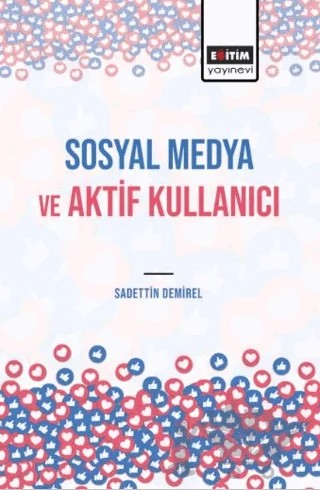Sosyal Medya ve Aktif Kullanıcı – Sadettin Demirel – Eğitim Yayınevi - Bilimsel Eserler kitap kapağı