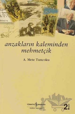 Anzakların Kaleminden Mehmetçik – A. Mete TUNCOKU – İş Bankası Kültür Yayınları kitap kapağı