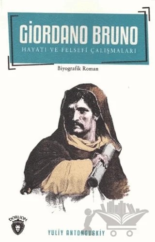 Giordano Bruno Hayatı ve Felsefi Çalışmaları – Yuliy Antonovskiy – Dorlion Yayınları kitap kapağı