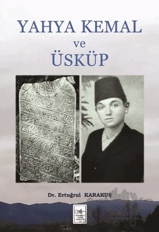 Yahya Kemal ve Üsküp – Ertuğrul Karakuş – İstanbul Fetih Cemiyeti Yayınları kitap kapağı
