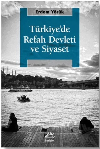 Türkiye'de Refah Devleti ve Siyaset – Erdem Yörük – İletişim Yayınevi kitap kapağı