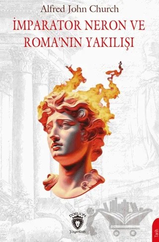 İmparator Neron ve Roma’nın Yakılışı – Alfred J. Church – Dorlion Yayınları kitap kapağı