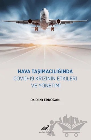 Hava Taşımacılığında COVID-19 Krizinin Etkileri ve Yönetimi – Dilek Erdoğan – Paradigma Akademi Yayınları kitap kapağı
