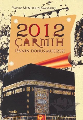 2012 Çarmıh - İsa’nın Dönüş Mucizesi – Yavuz Menderes Kaymakçı – Vadi Yayınları kitap kapağı