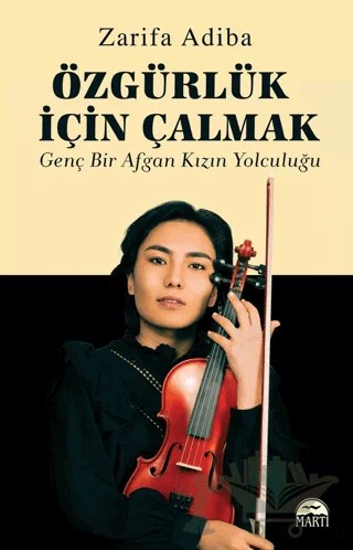 Özgürlük İçin Çalmak - Genç Bir Afgan Kızın Yolculuğu – Zarifa Adiba – Martı Yayınları kitap kapağı