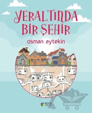 Yeraltında Bir Şehir – Osman Aytekin – Roza Çocuk Yayınları kitap kapağı