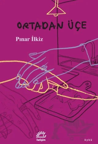 Ortadan Üçe – Pınar İlkiz – İletişim Yayınevi kitap kapağı