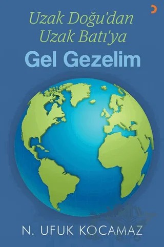 Uzak Doğu’dan Uzak Batı’ya Gel Gezelim – N. Ufuk Kocamaz – Cinius Yayınları kitap kapağı