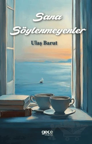 Sana Söylenmeyenler – Ulaş Barut – Gece Kitaplığı kitap kapağı