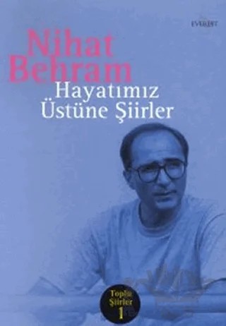 Hayatımız Üstüne Şiirler Toplu Şiirler 1 – Nihat Behram – Everest Yayınları kitap kapağı