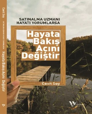 Satınalma Uzmanı Hayatı Yorumlarsa Hayata Bakış Açısı Değişir – Cavit Soy – Vizyon Yayın kitap kapağı