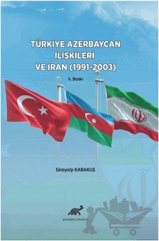 Türkiye Azerbaycan İlişkileri ve İran (1991-2003) – Girayalp Karakuş – Paradigma Akademi Yayınları kitap kapağı